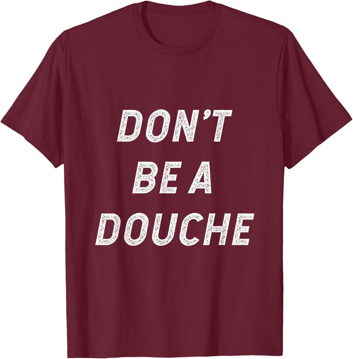 Don't Be A Douche T-Shirt - T-Shirt | Maroon