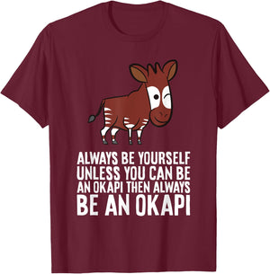 Always Be Yourself Unless You Can Be An Okapi T-Shirt - T-Shirt | Maroon