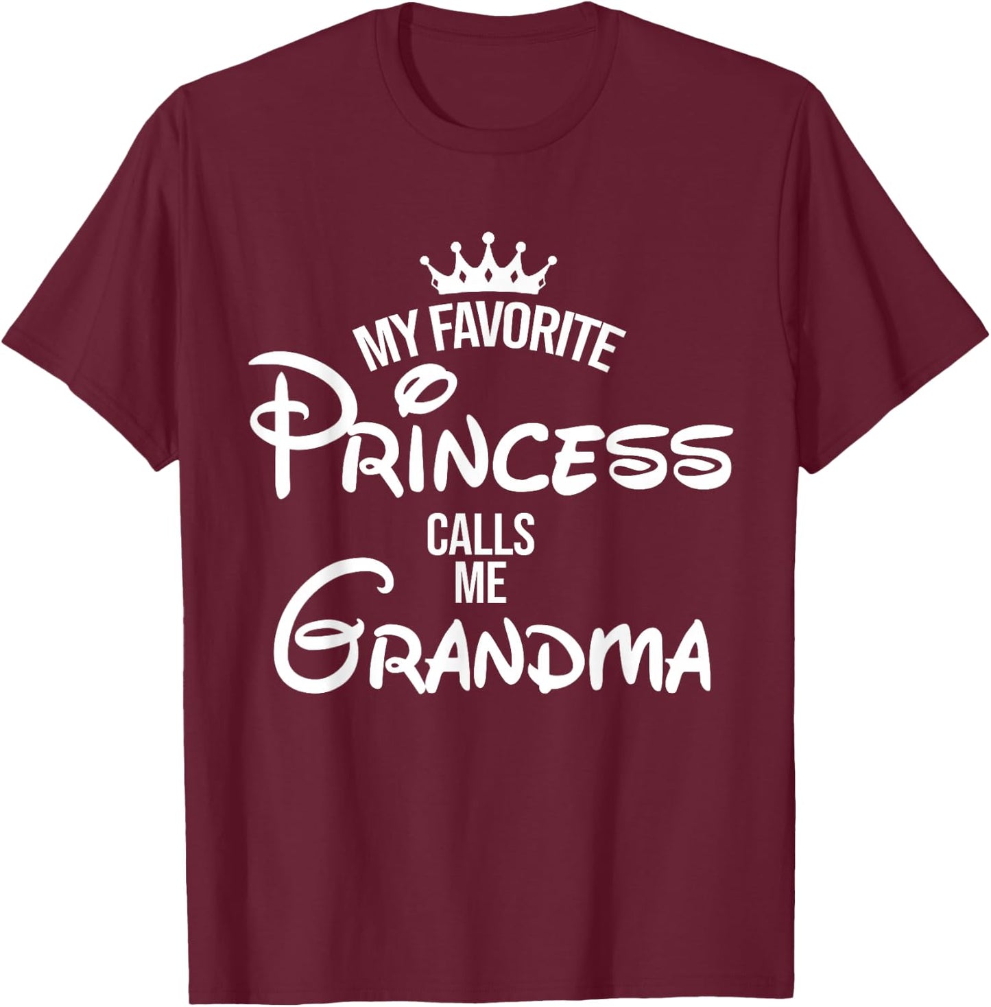 My Favorite Princess Calls Me Grandma Shirt Mom Mothers Day T-Shirt - T-Shirt | Maroon