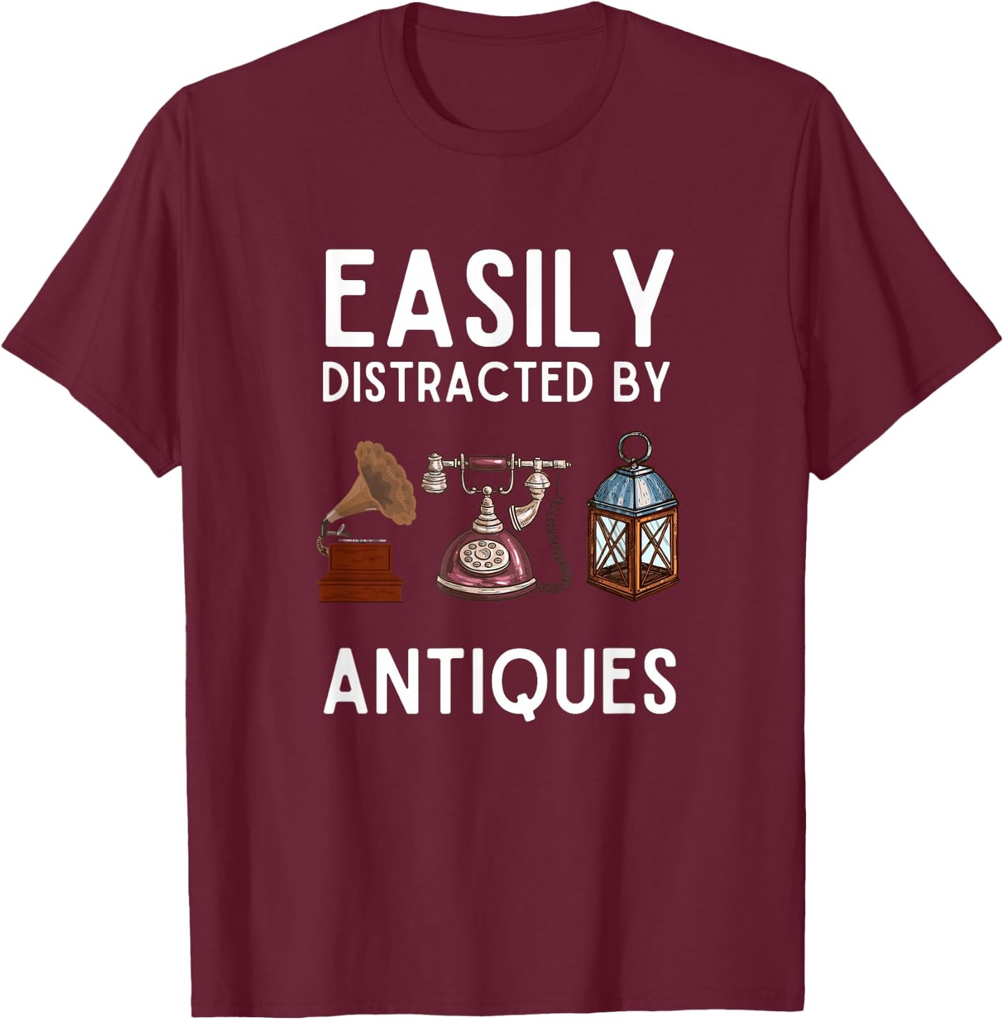 Easily Distracted by Antiques Funny Antique Lover T-Shirt - T-Shirt | Maroon
