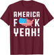 4th ofJuly America Fuck Yeah Funny Gift T-Shirt - T-Shirt | Maroon