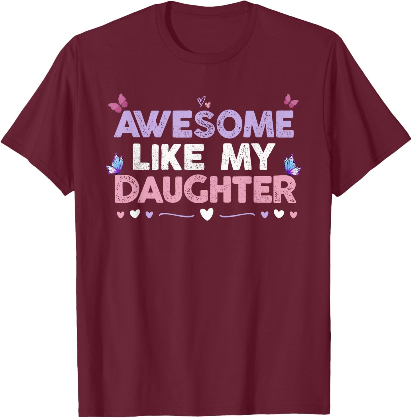 Colored Hearts Awesome Like My Daughter Funny Butterfly Moms T-Shirt - T-Shirt | Maroon
