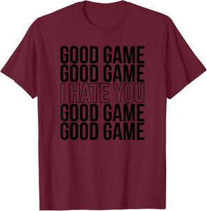 Good Game I Hate You Funny Sports Humor Athletic Slogan T-Shirt - T-Shirt | Maroon