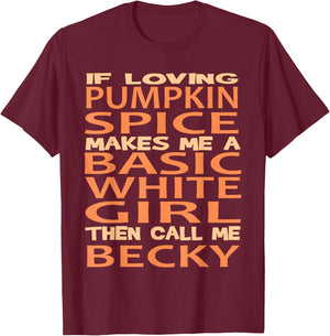 Pumpkin Spice Basic Becky T-Shirt - T-Shirt | Maroon