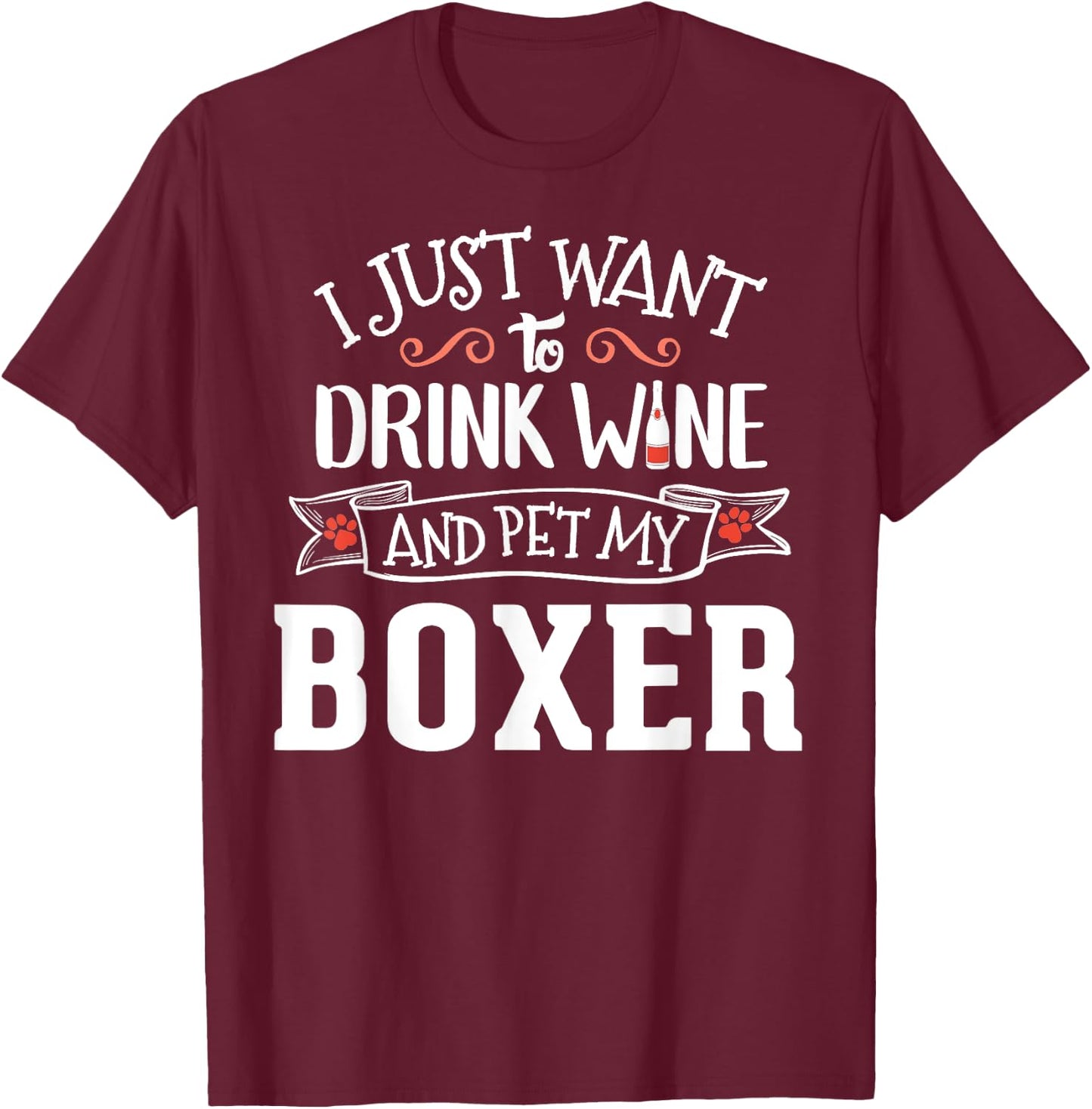 Drink Wine and Pet My Boxer T-Shirt - T-Shirt | Maroon