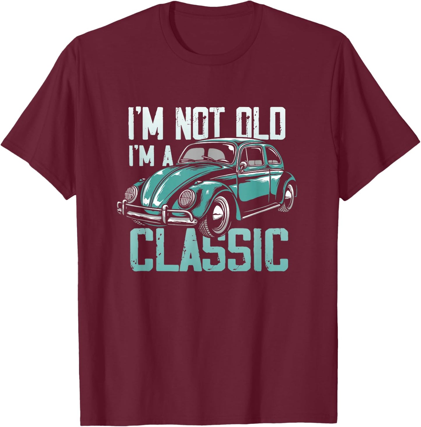 Vintage Car Fan I'm Not Old I'm a Classic T-Shirt - T-Shirt | Maroon