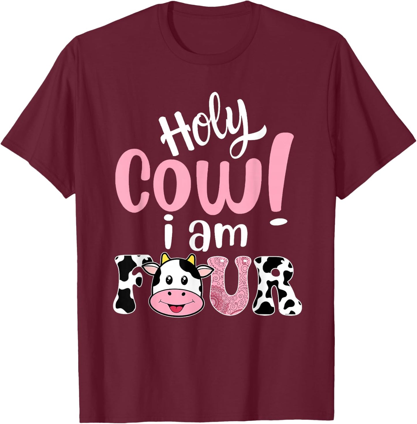 Holy Cow Im Four Birthday Decorations Girl 4 Years Old Bday T-Shirt - T-Shirt | Maroon