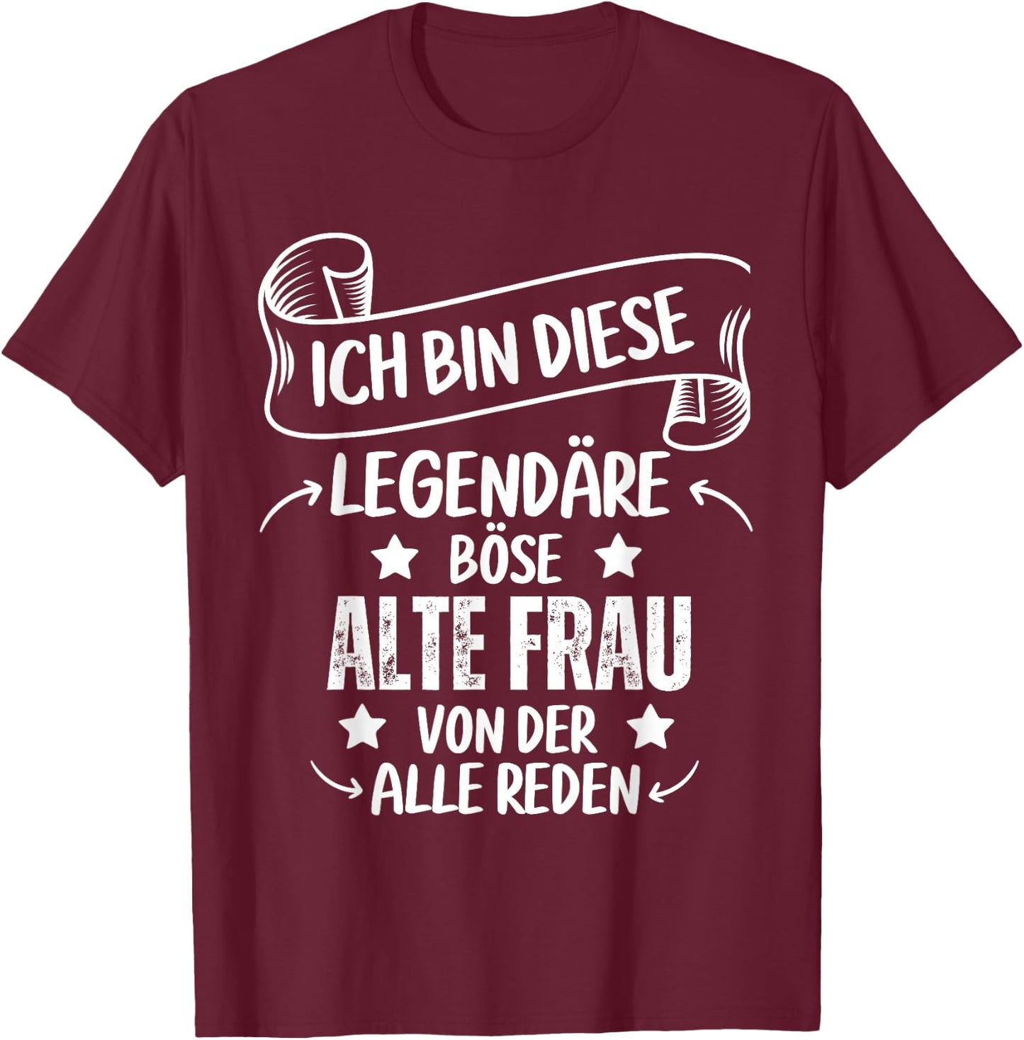 Ich Bin Diese Legendäre Böse Alte Frau Von Der Alle Reden T-Shirt - T-Shirt | Maroon