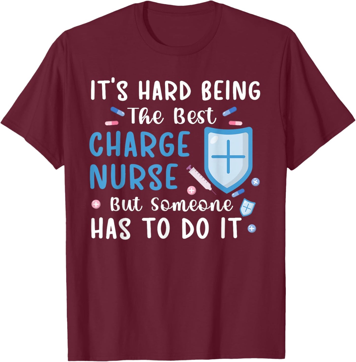 Being The Best Charge Nurse Charge Nursing Charge Nurses T-Shirt - T-Shirt | Maroon