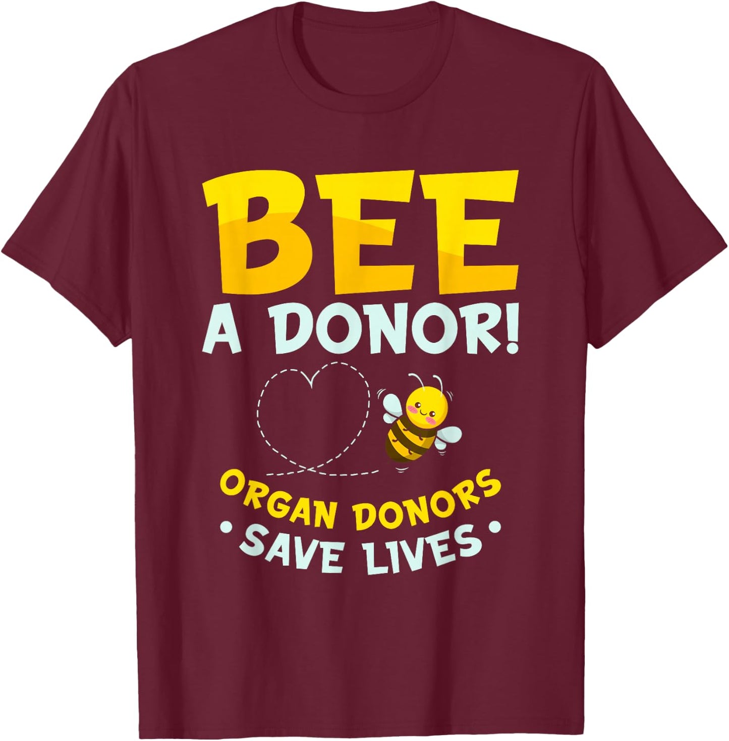 Bee A Donor | Organ Donors Save Lives | Transplant Donation T-Shirt - T-Shirt | Maroon