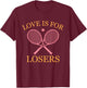 Love Is For Losers Retro 90's Tennis Lover Women T-Shirt - T-Shirt | Maroon