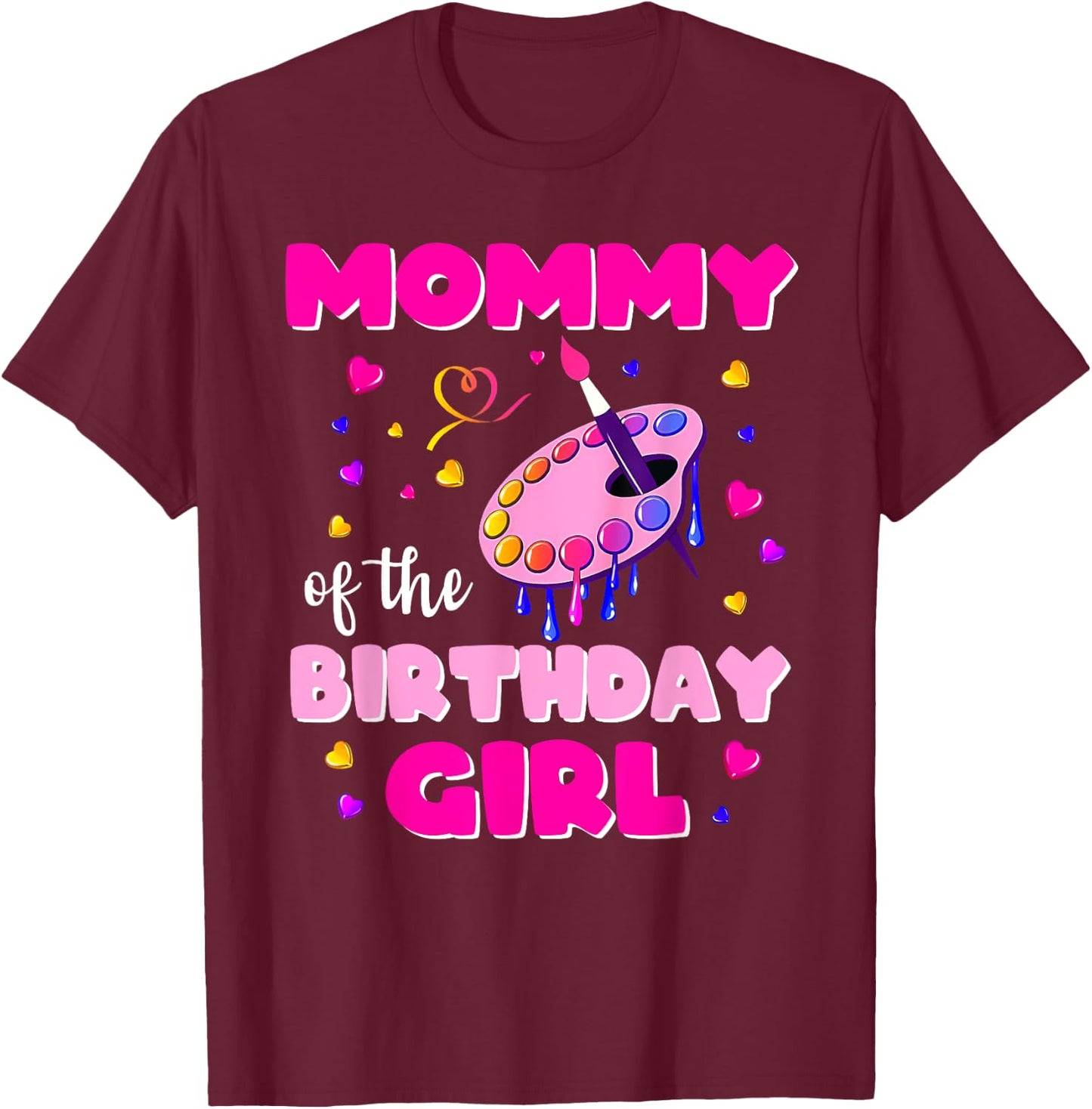 Mommy Of The Birthday Girl Art Painting Family Matching T-Shirt - T-Shirt | Maroon