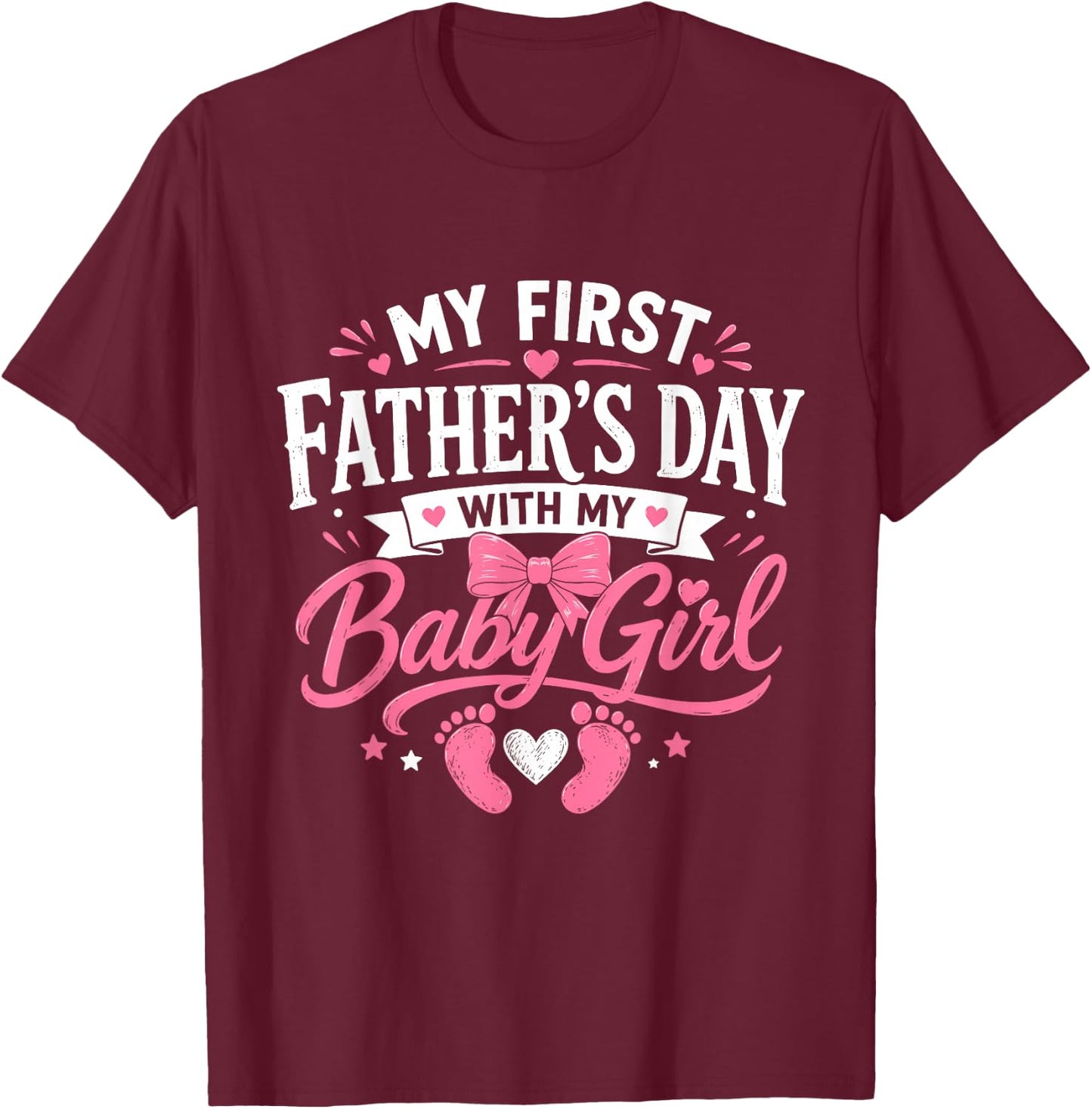 My First Fathers Day with Baby Girl Funny First Time Dad T-Shirt - T-Shirt | Maroon