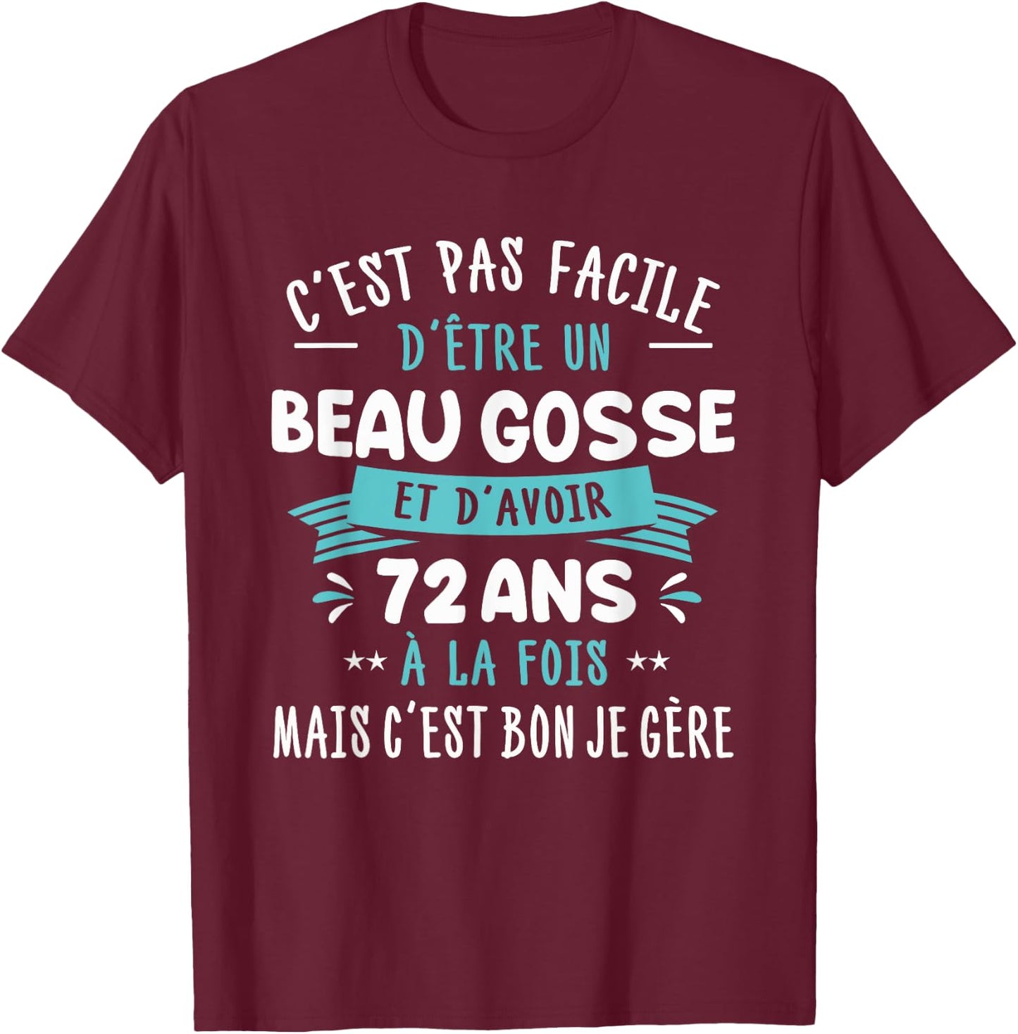 Beau Gosse Funny Gift Man 72 Years Birthday Party T-Shirt - T-Shirt | Maroon