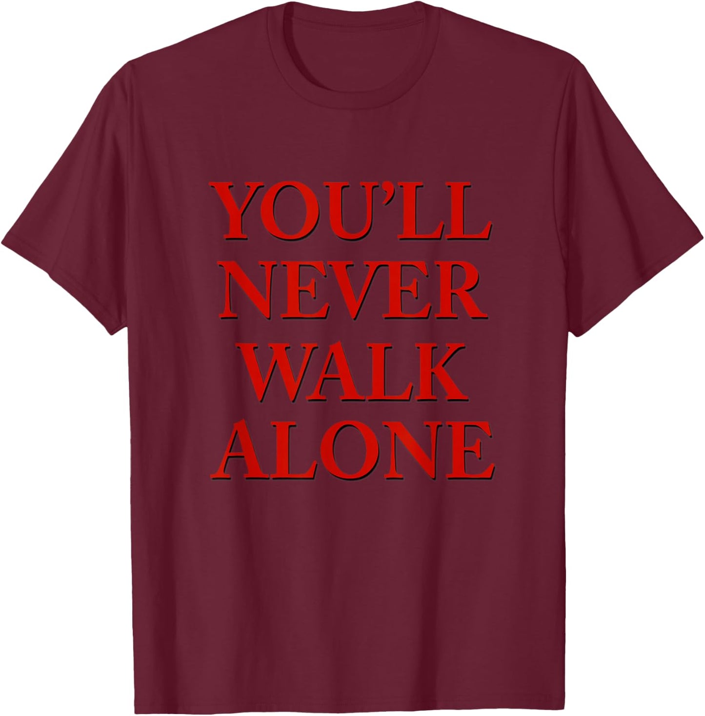 You'll Never Walk Alone T-Shirt - T-Shirt | Maroon