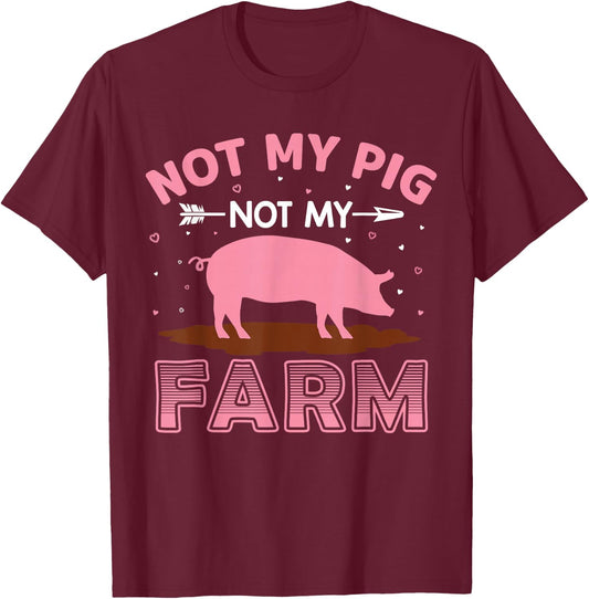 Not My Pig Not My Farm T-Shirt - T-Shirt | Maroon