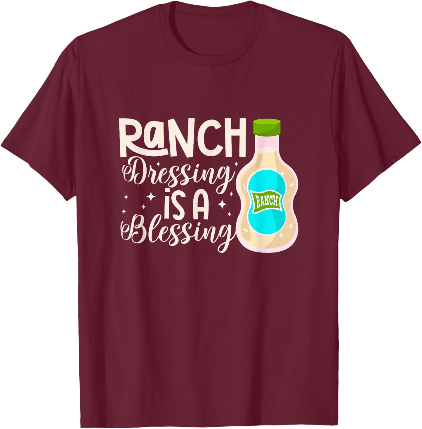 Ranch Dressing Is A Blessing Condiment Salad Sauce T-Shirt - T-Shirt | Maroon