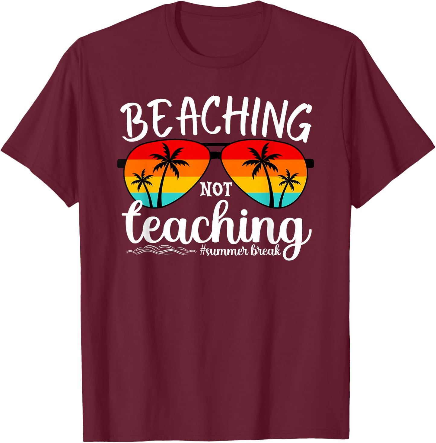 Beaching Not Teaching Summer Break Teachers Beach Vacation T-Shirt - T-Shirt | Maroon