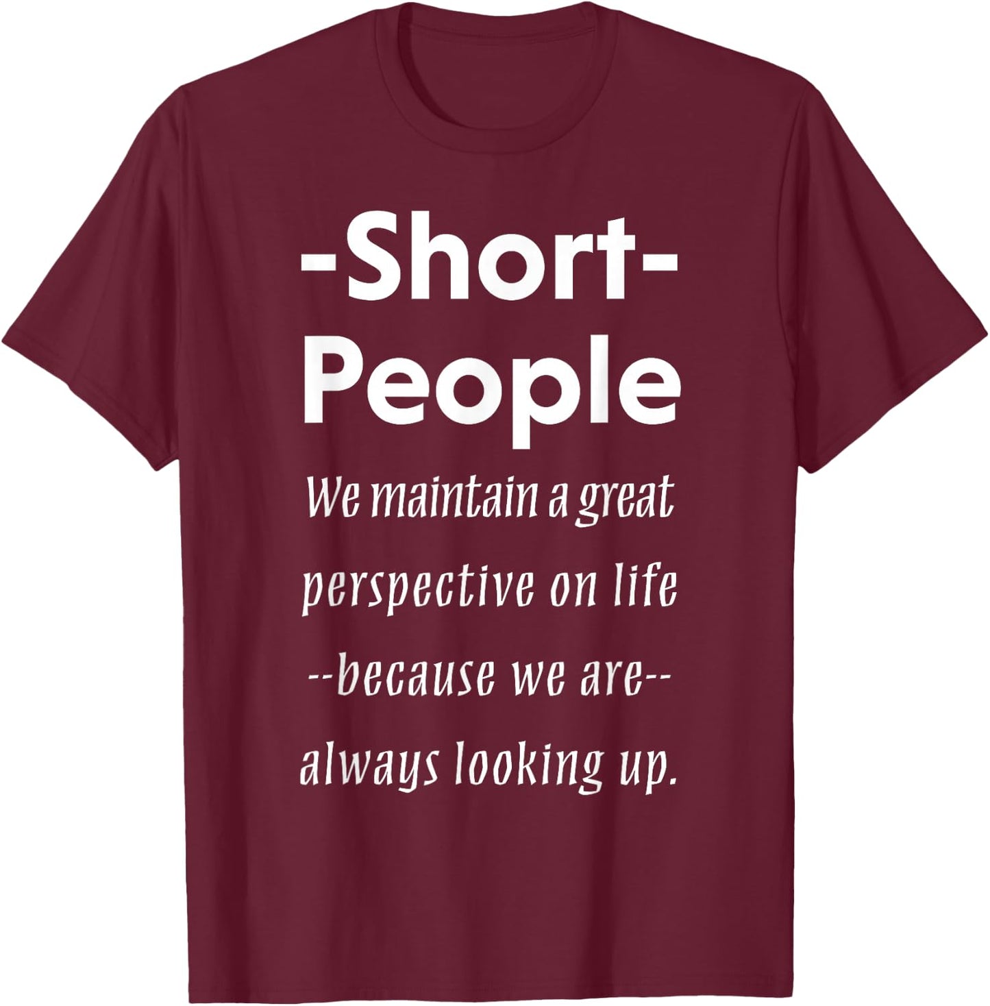 Short People Funny Saying Shirt Sarcasm Irony Gift T-Shirt - T-Shirt | Maroon