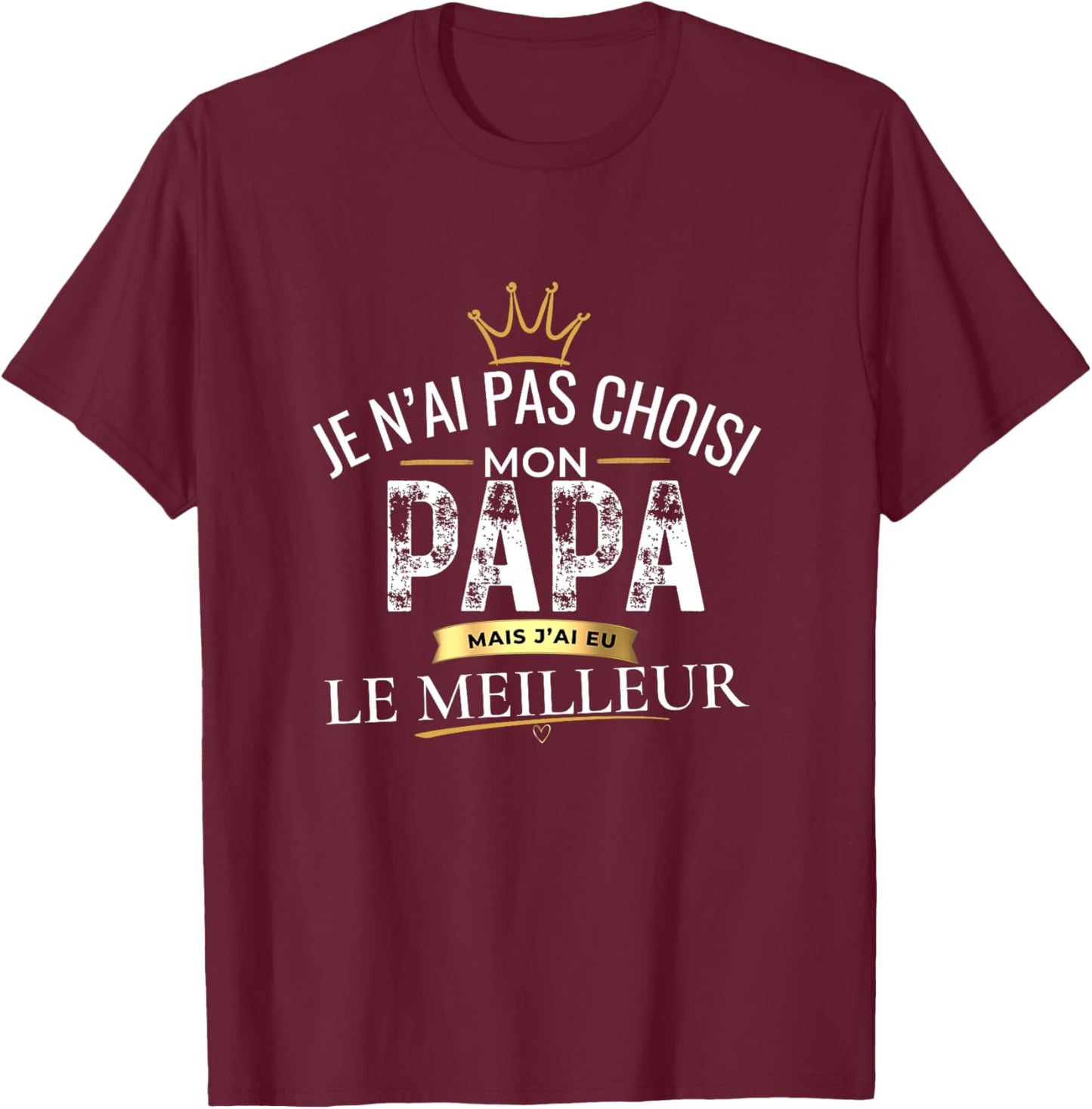 Cadeau Papa Je n'ai Pas Choisi Mon Papa Le Meilleur Haut de Gamme T-Shirt - T-Shirt | Maroon