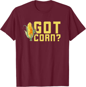 Got Corn Shirt - Funny I Love Corn Shirt - Corn Shirt T-Shirt - T-Shirt | Maroon