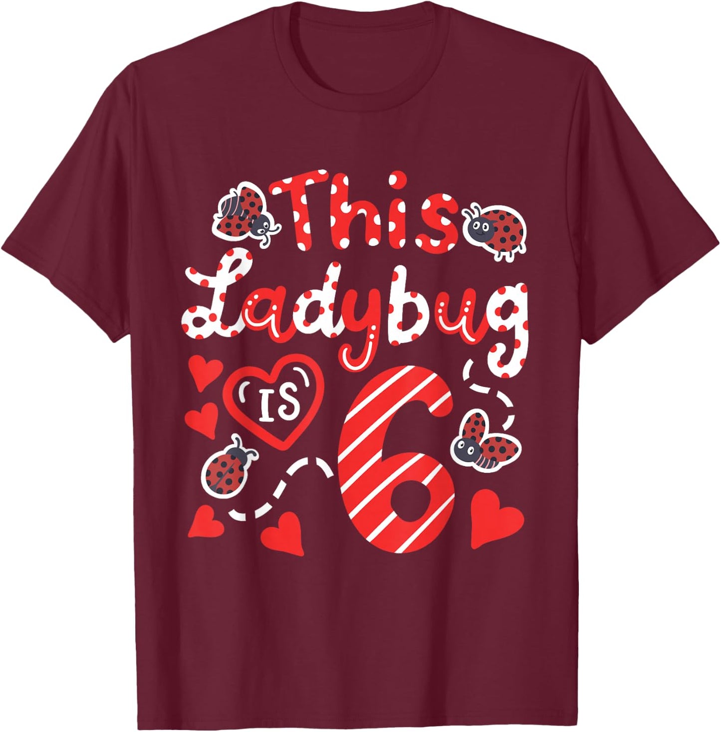 This Ladybug is 6 Years Old 6th Birthday Girl Family Ladybug T-Shirt - T-Shirt | Maroon