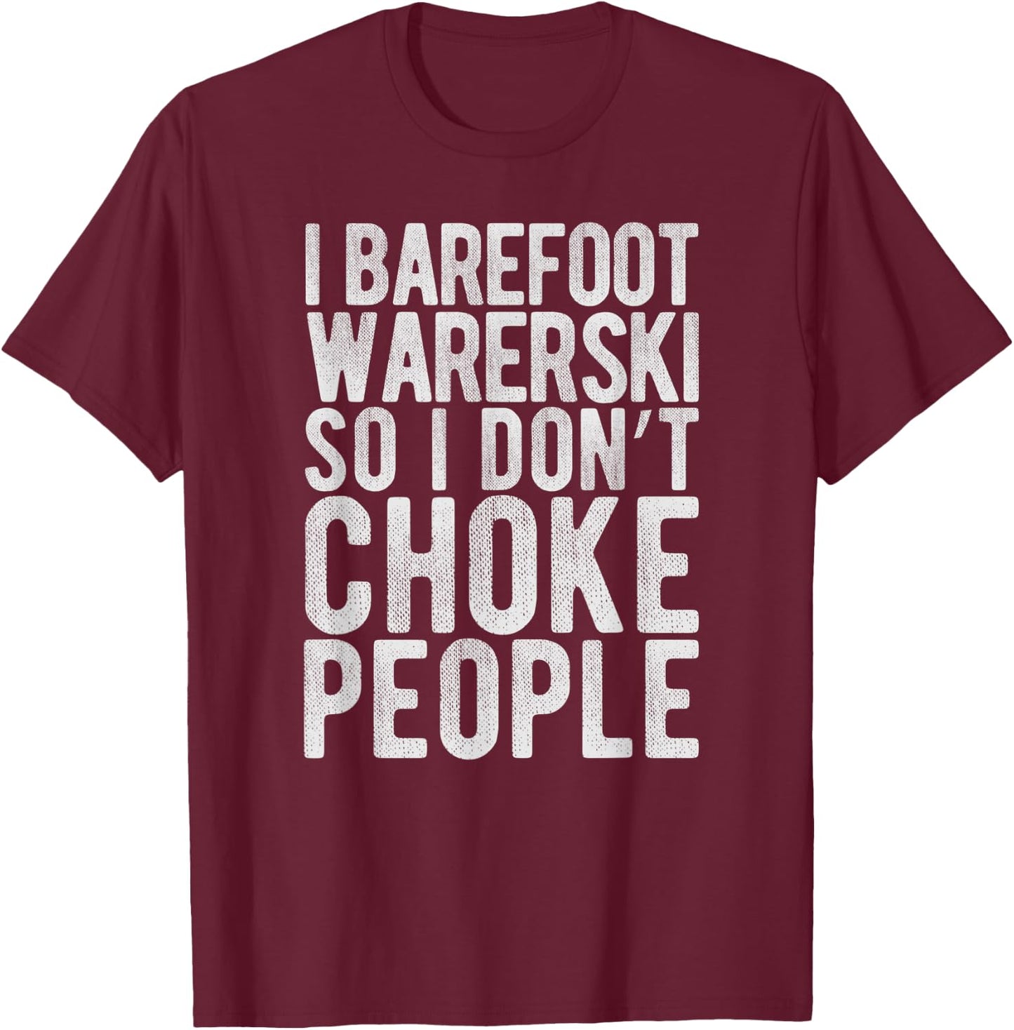 I Waterski So I Don't Choke People - Funny Barefoot Gag T-Shirt - T-Shirt | Maroon
