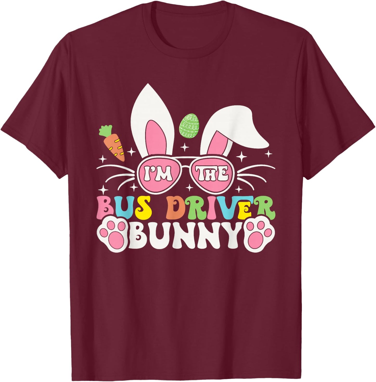 I'm The Bus Driver Bunny Easter Day School Bus Driver Rabbit T-Shirt - T-Shirt | Maroon