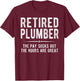 Funny Plumbing Shirt Retired Plumber Retirement Gift T-Shirt - T-Shirt | Maroon