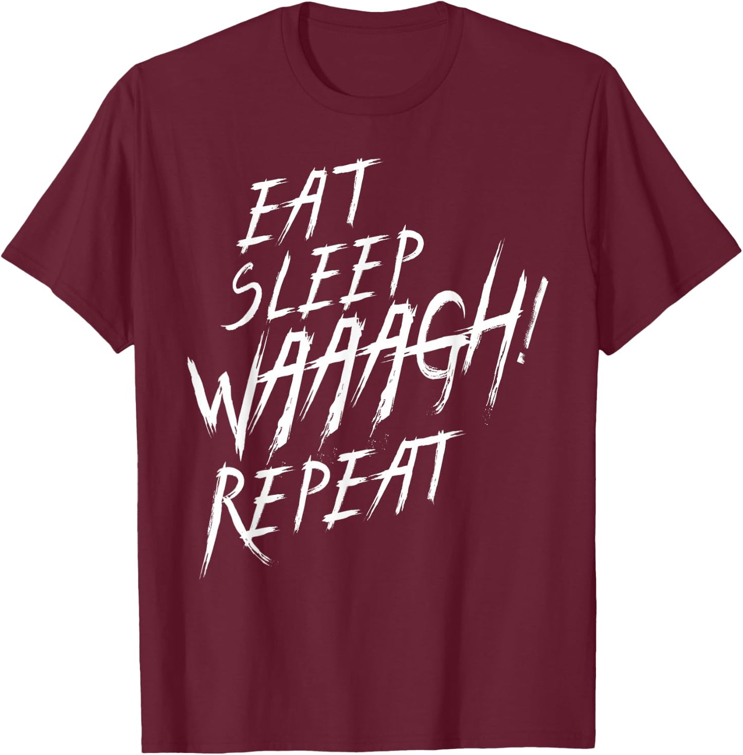 Eat Sleep WAAAGH! Wiederholen Sie den Ork-Wars-Fan nie DAKKA genug T-Shirt - T-Shirt | Maroon