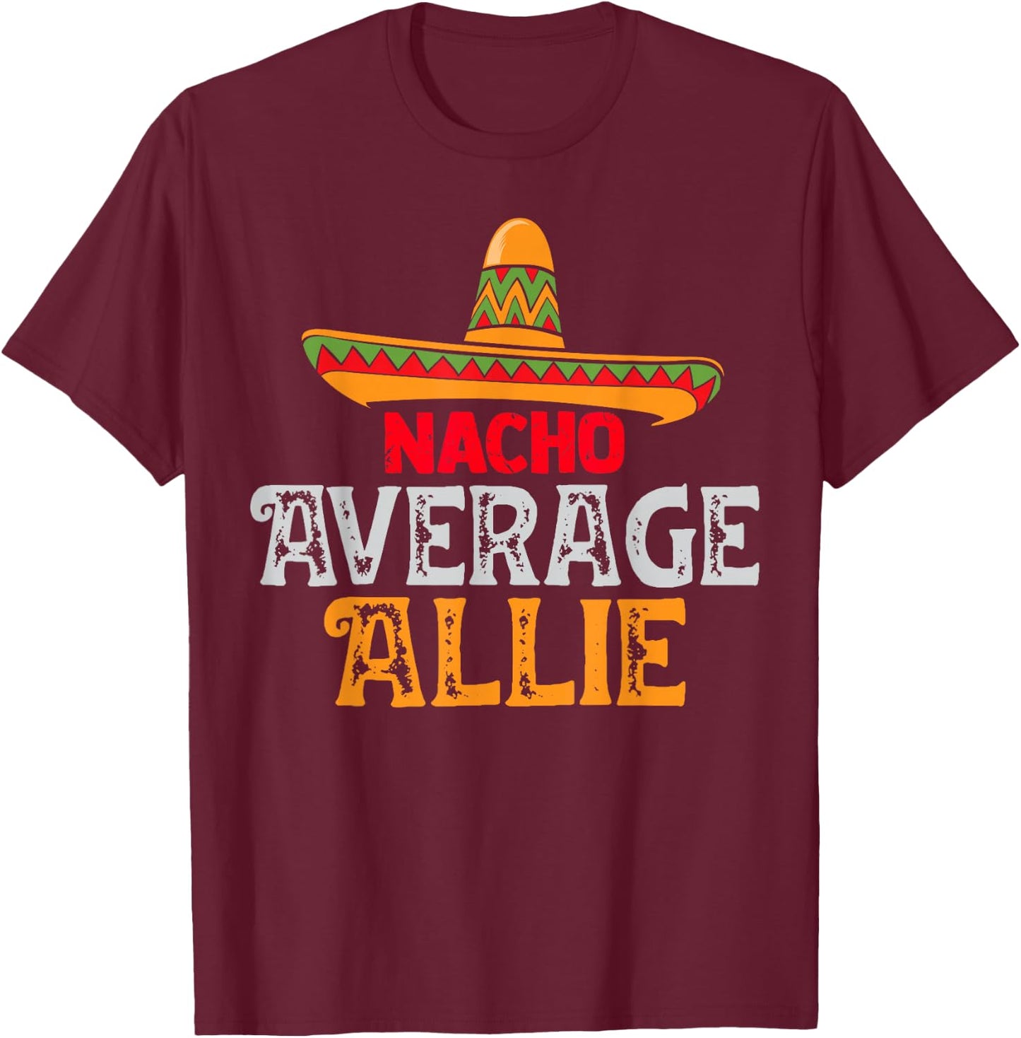 Nacho Average Allie Personalized Name Mexican Family T-Shirt - T-Shirt | Maroon