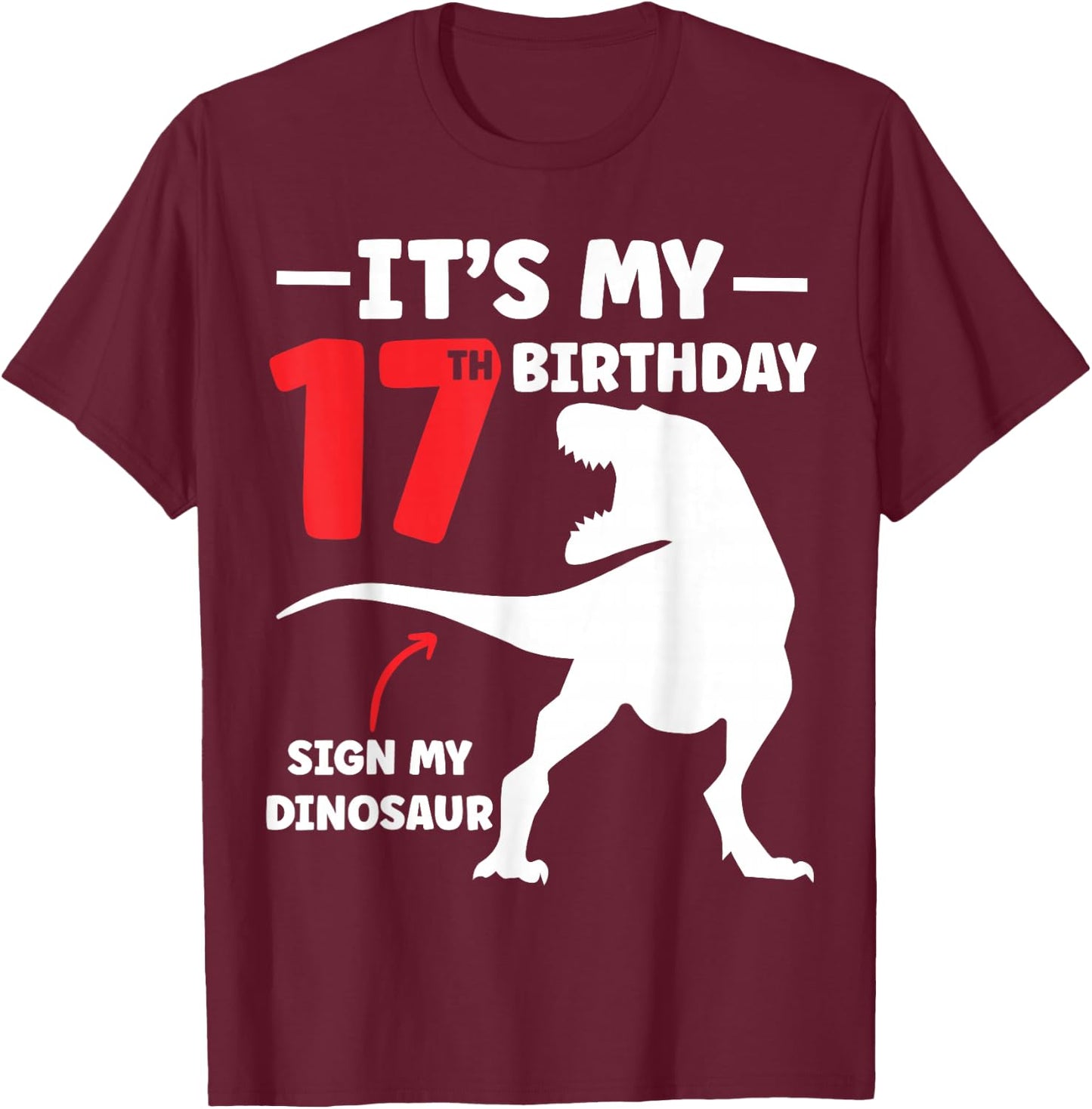 Its My 17th Birthday Sign My Shirt - Dinosaur Theme T-Shirt - T-Shirt | Maroon