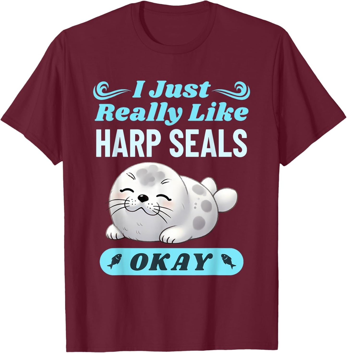 Harp Seal Lover Funny Saying Men Women Kids T-Shirt - T-Shirt | Maroon