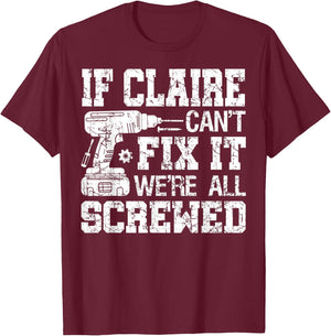 If Claire Can't Fix it We're All Screwed Funny Fathers Day T-Shirt - T-Shirt | Maroon