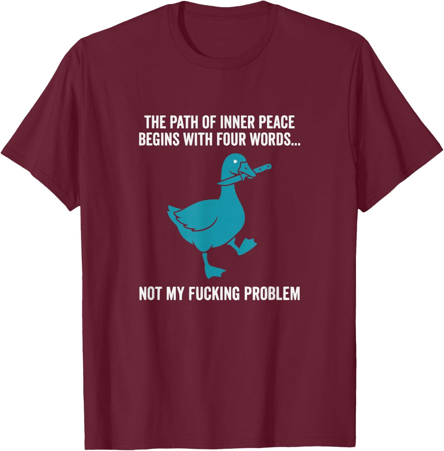 Peace Not My Problem Funny Sarcastic Duck T-Shirt - T-Shirt | Maroon