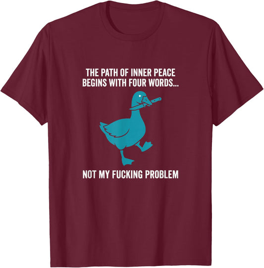 Peace Not My Problem Funny Sarcastic Duck T-Shirt - T-Shirt | Maroon