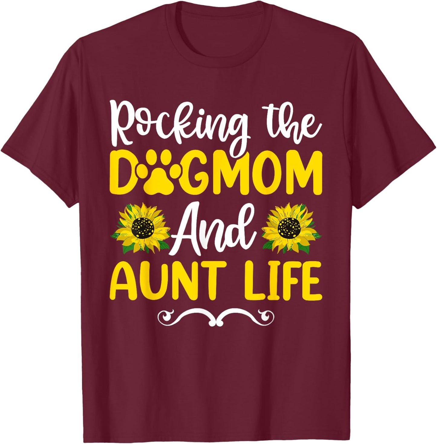 Rocking The Dog Mom & Aunt Life Sunflower Shirt, Mothers Day Women T-Shirt - T-Shirt | Maroon