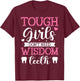 Tough Girls Don't Need Wisdom Teeth Wisdom Tooth Extraction T-Shirt - T-Shirt | Maroon