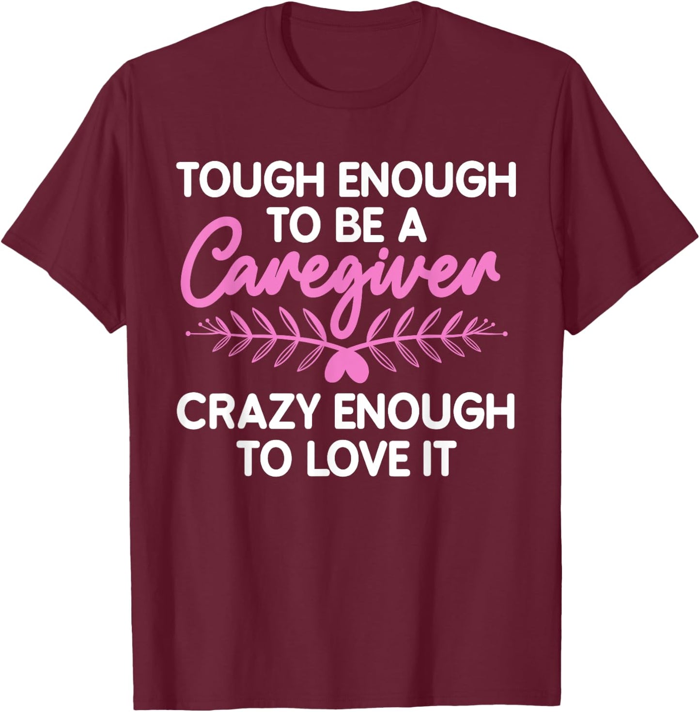 Funny Caregiver Art Men Girls Caregiving Caregiver T-Shirt - T-Shirt | Maroon