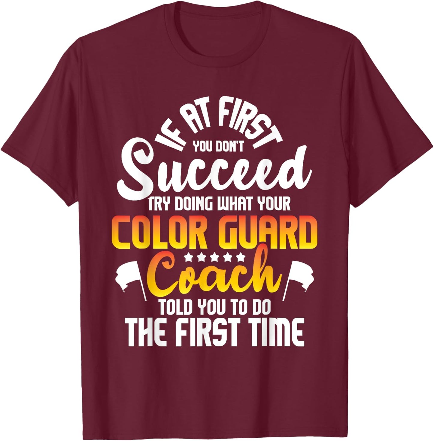 Try Doing What Your Color Guard Coach Told - Flag Tossing T-Shirt - T-Shirt | Maroon