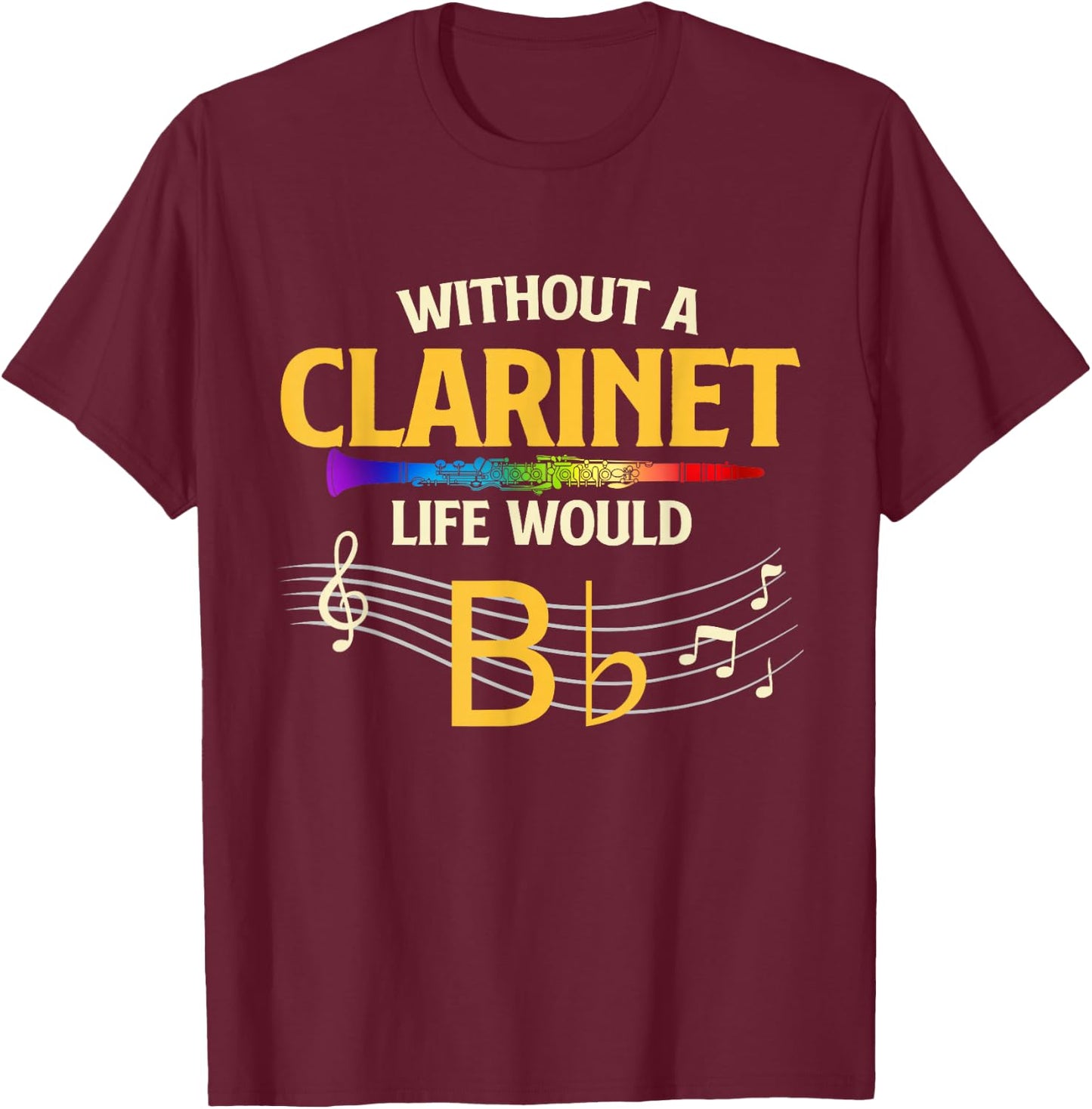 Without A Clarinet Life Would B Flat - Clarinetist T-Shirt - T-Shirt | Maroon