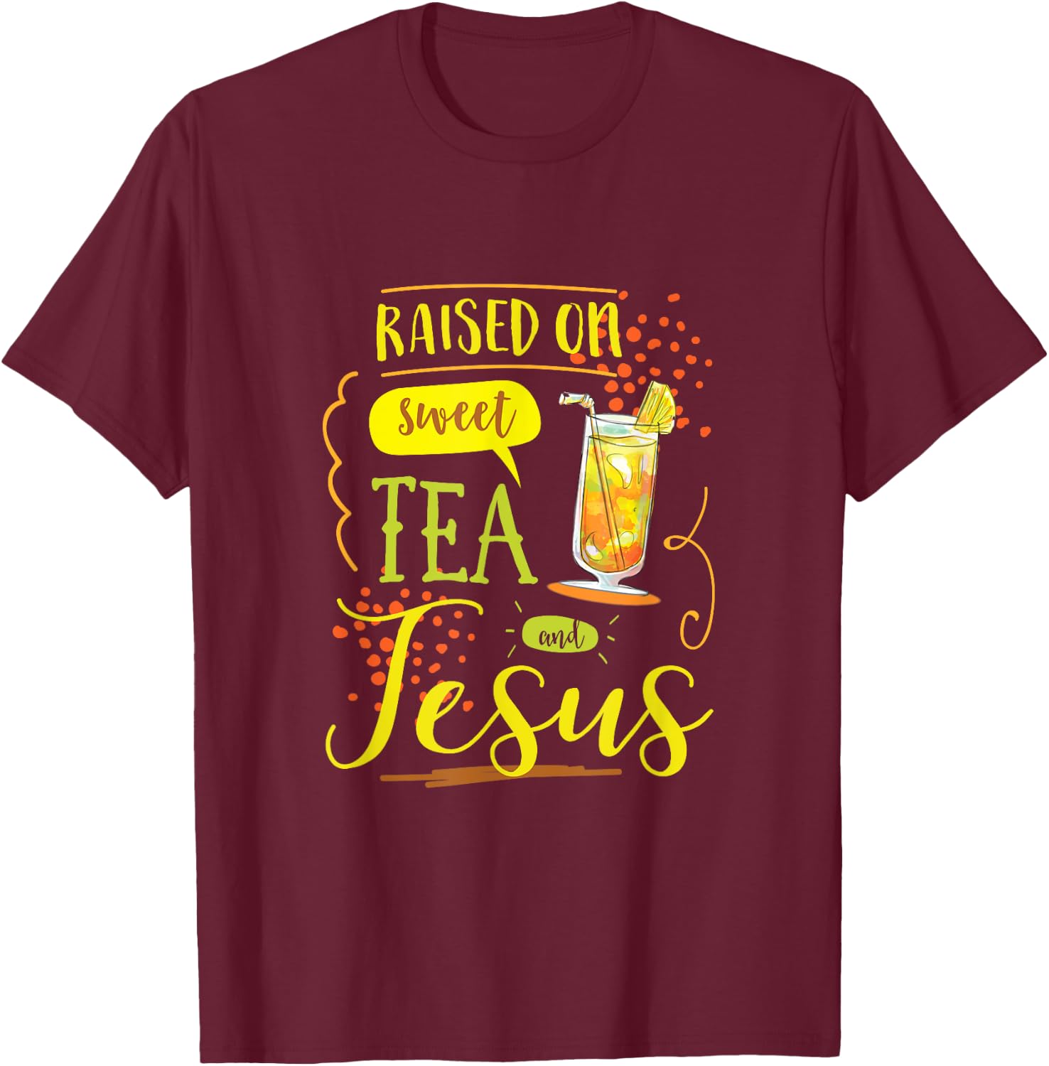 Raised On Sweet Tea And Jesus T-Shirt - T-Shirt | Maroon