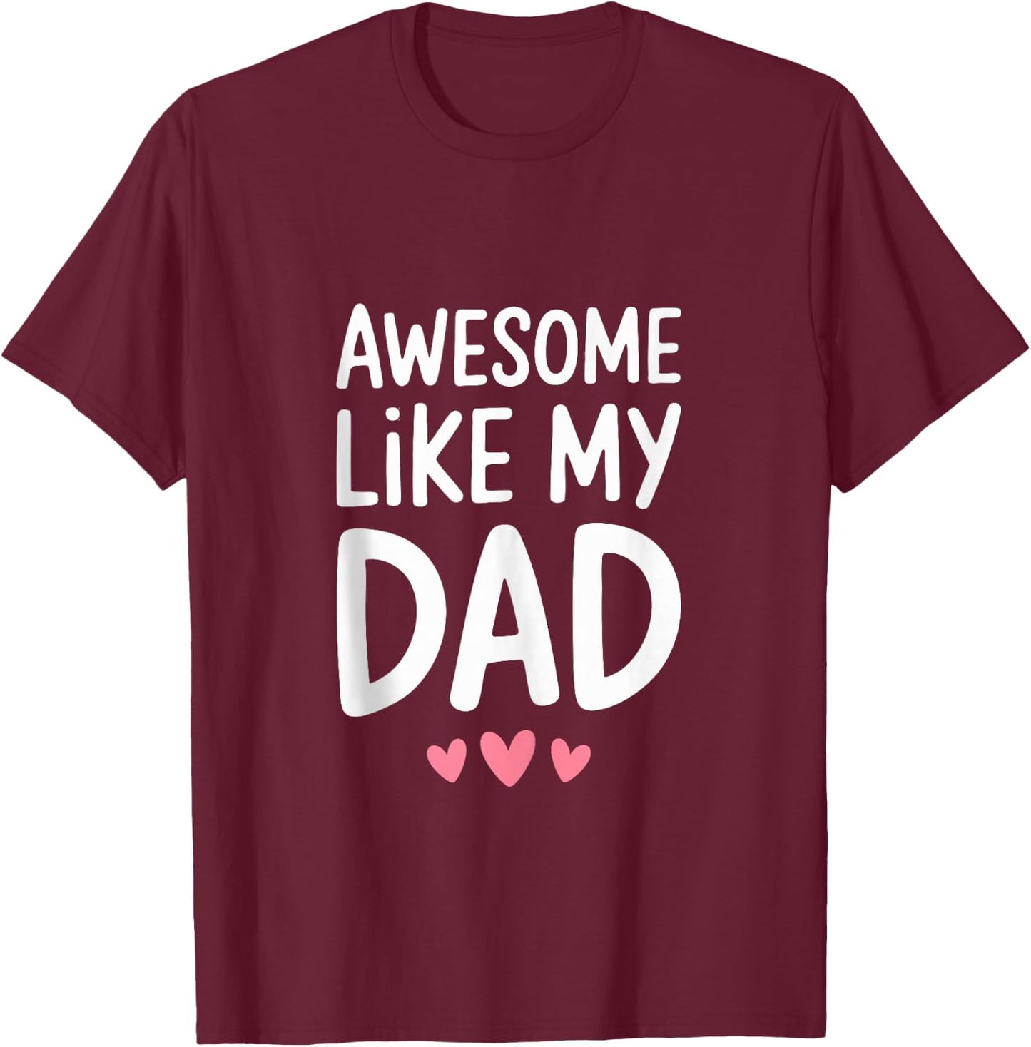Awesome Like My Dad Shirt Kids Son Daughter Fathers Day T-Shirt - T-Shirt | Maroon