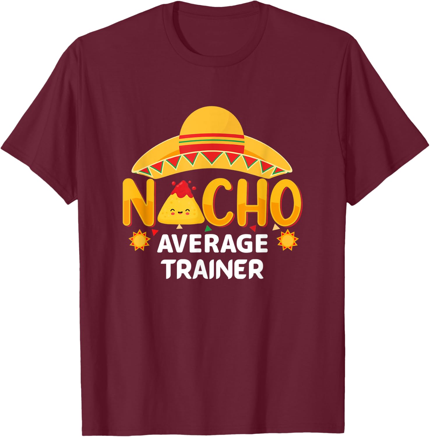 Nacho Average Trainer Cinco de Mayo Humor Sarcastic T-Shirt - T-Shirt | Maroon