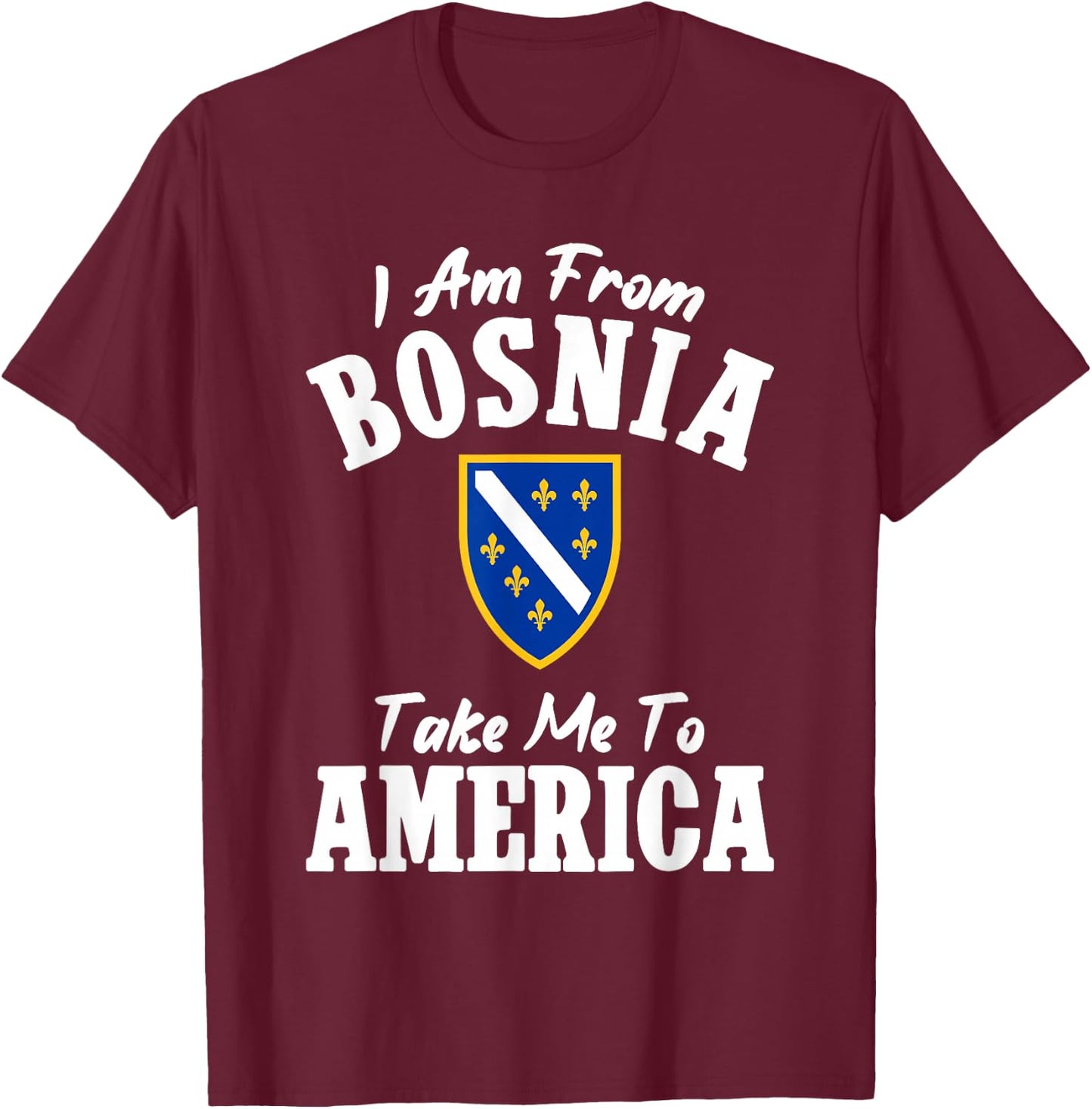 I am from Bosnia take me to America und Bosnien Herzegowina T-Shirt - T-Shirt | Maroon