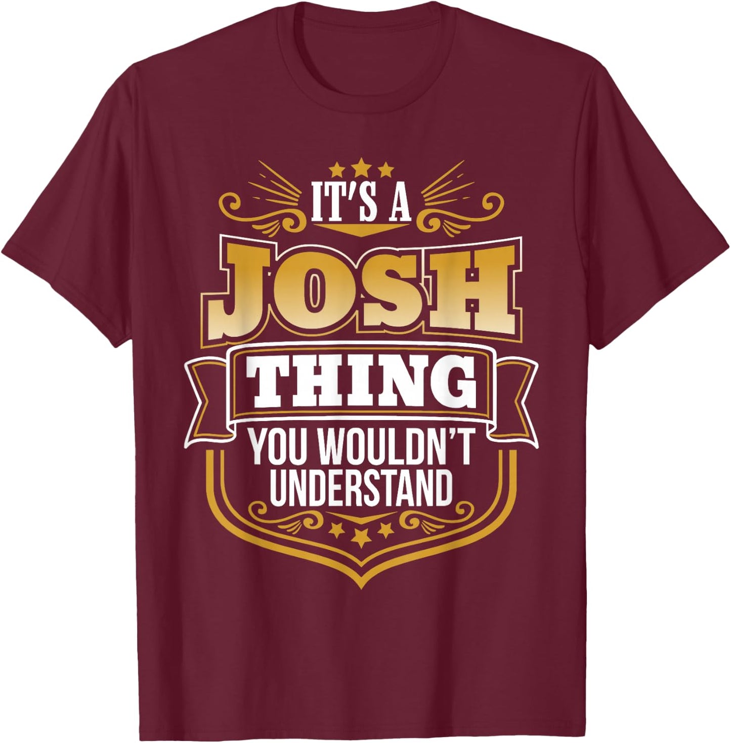 its a Josh Thing You Wouldnt Understand Josh T-Shirt - T-Shirt | Maroon