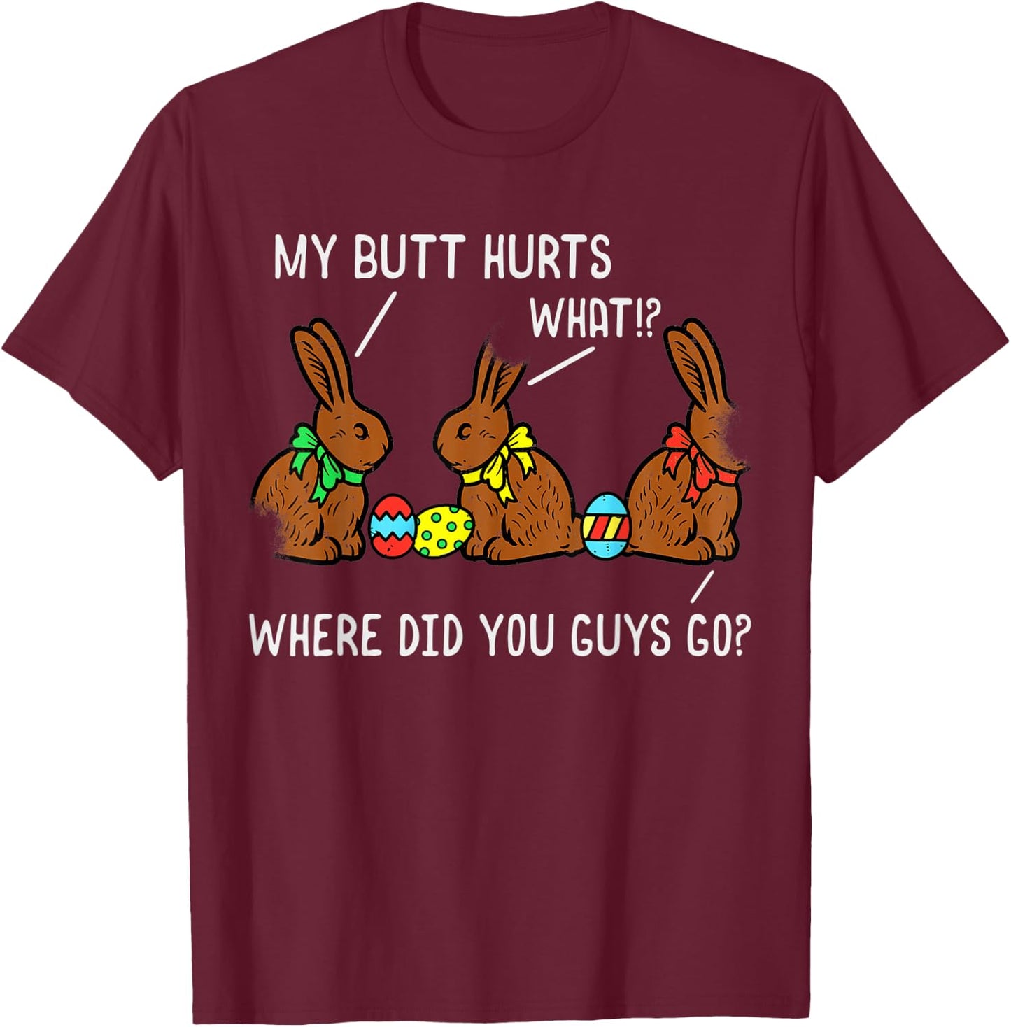 Chocolate Bunny Easter Basket Funny Teens Gift My Butt Hurts T-Shirt - T-Shirt | Maroon