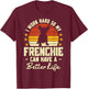 I Work Hard so My Frenchie Can Have a Better Life T-Shirt - T-Shirt | Maroon