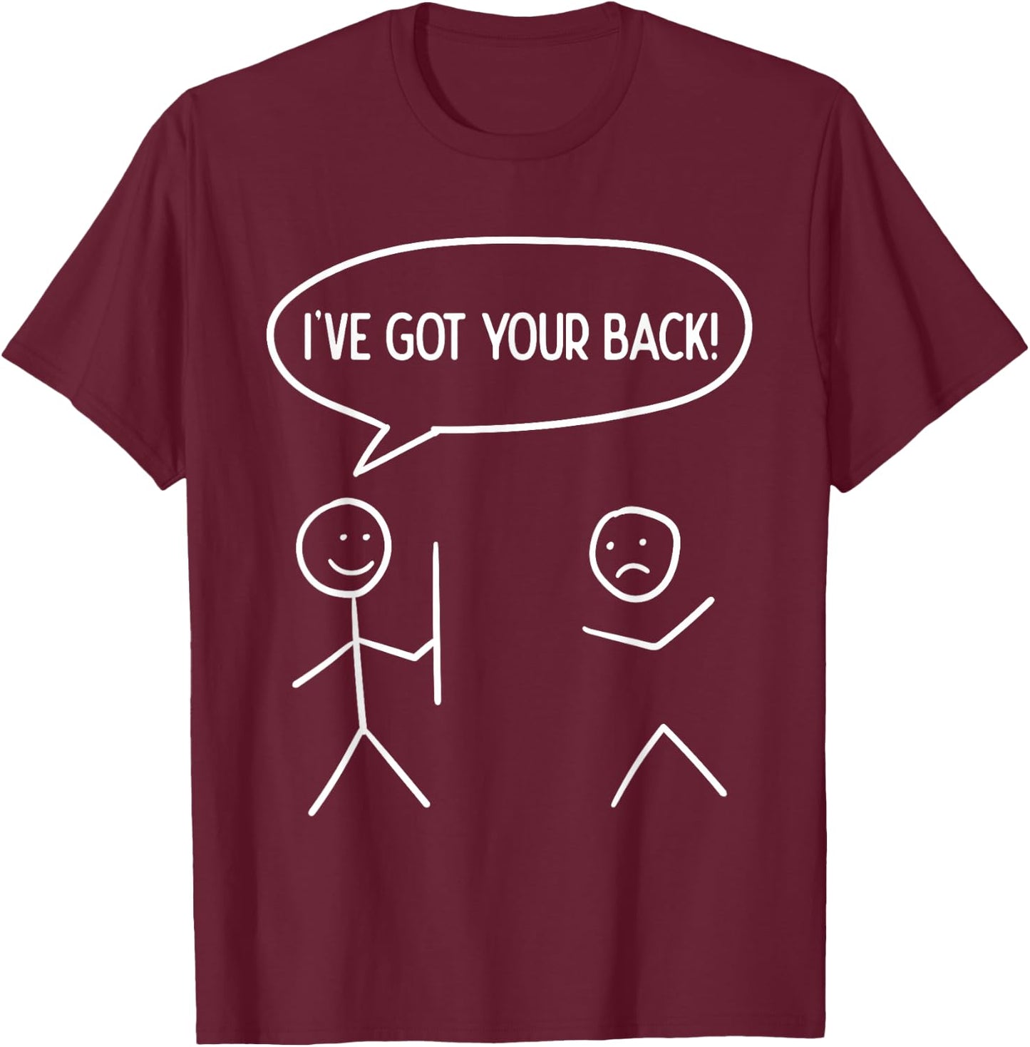 I Got Your Back - Funny Stickman Sarcasm Friendship Gift T-Shirt - T-Shirt | Maroon