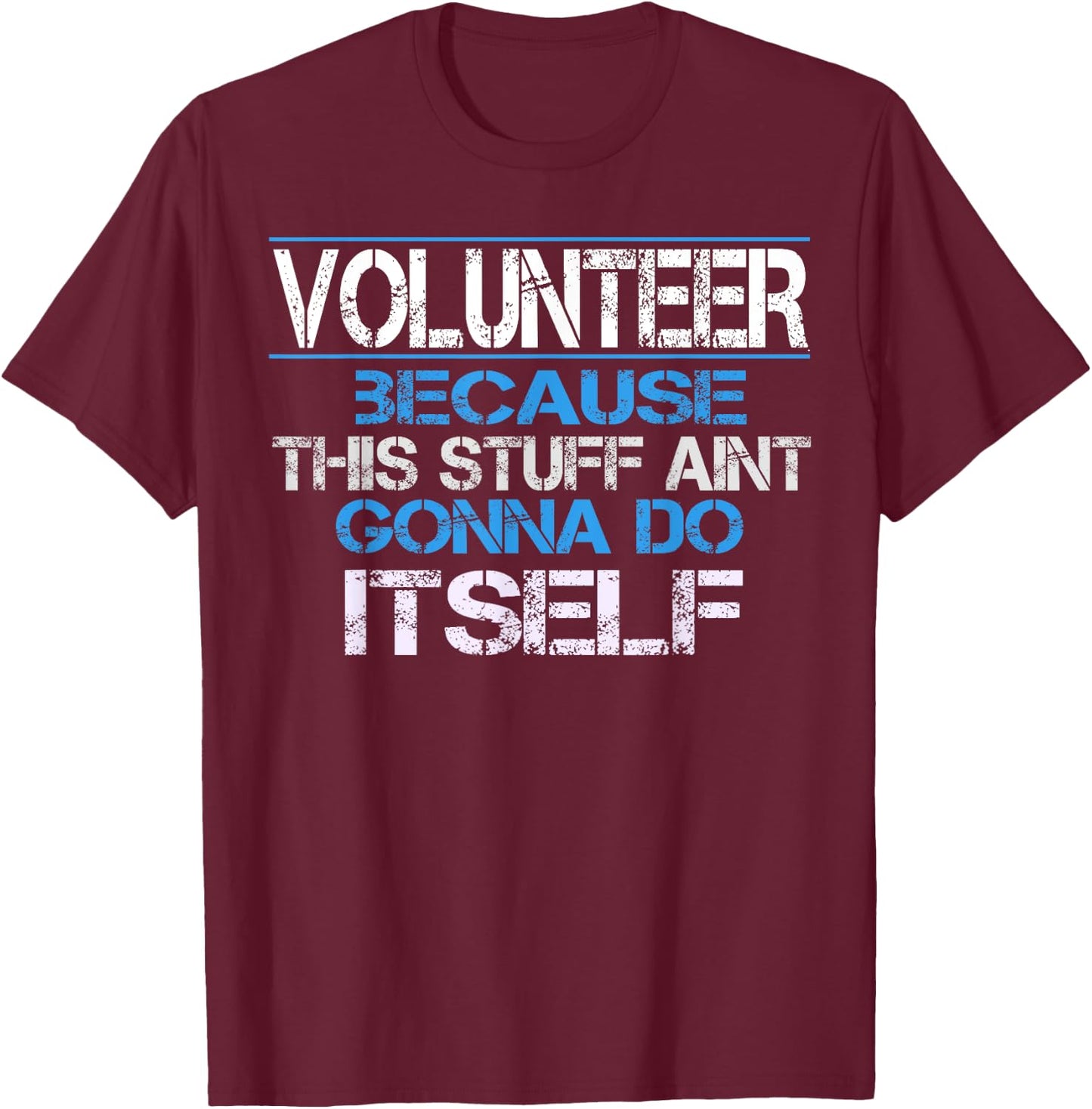 Funny Volunteer Appreciation Gift T-Shirt - T-Shirt | Maroon